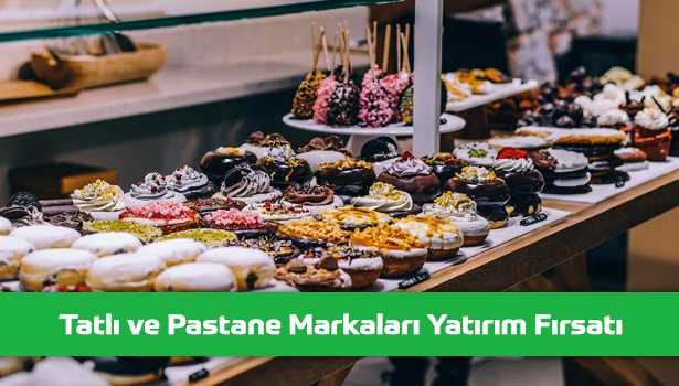 Tatlı ve Pastane Markaları Bayilik Veren Firmalar