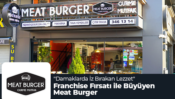 Franchise Fırsatı ile Büyüyen Meat Burger - "Damaklarda İz Bırakan Lezzet"