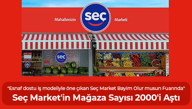 Seç Market'in Mağaza Sayısı 2000'i Aştı -  "Esnaf dostu iş modeliyle öne çıkan Seç Market Bayim Olur musun Fuarında"