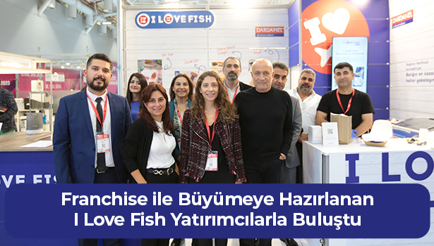 Franchise ile Büyümeye Hazırlanan I Love Fish Yatırımcılarla Buluştu!