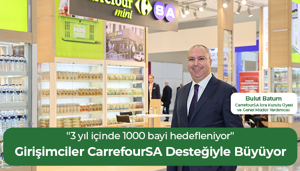 Girişimciler CarrefourSA Desteğiyle Büyüyor - "3 yıl içinde 1000 bayi hedefleniyor"