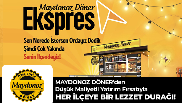 MAYDONOZ DÖNER’den Düşük Maliyetli Yatırım Fırsatıyla HER İLÇEYE BİR LEZZET DURAĞI!