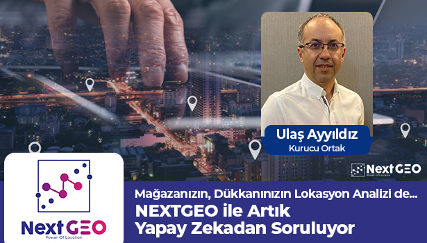 Mağazanızın, Dükkanınızın Lokasyon Analizi NEXTGEO ile Artık Yapay Zekadan Soruluyor