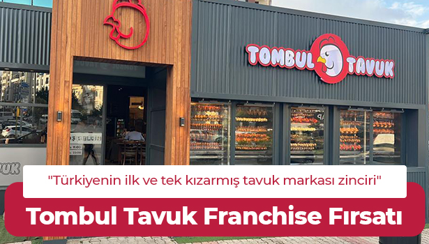Tombul Tavuk Franchise Fırsatı - "Türkiyenin ilk ve tek kızarmış tavuk markası zinciri"
