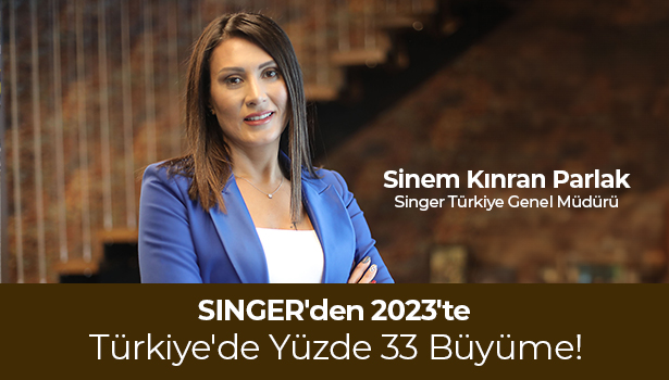 Singer'den 2023'te Türkiye'de Yüzde 33 Büyüme!