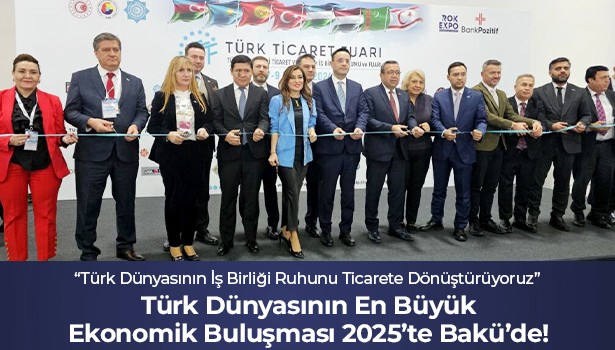 Türk Dünyasının En Büyük Ekonomik Buluşması Haziran 2025’te Bakü’de!