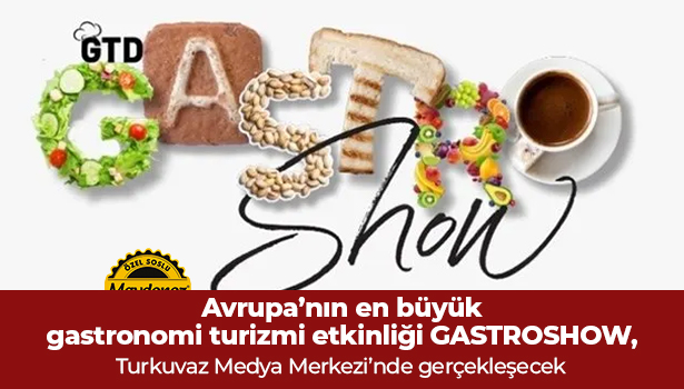 Avrupa’nın en büyük gastronomi turizmi etkinliği GASTROSHOW, Turkuvaz Medya Merkezi’nde gerçekleşecek