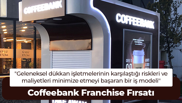 Coffeebank Franchise Fırsatı - "Geleneksel dükkan işletmelerinin karşılaştığı riskleri ve maliyetleri minimize etmeyi başaran bir iş modeli"