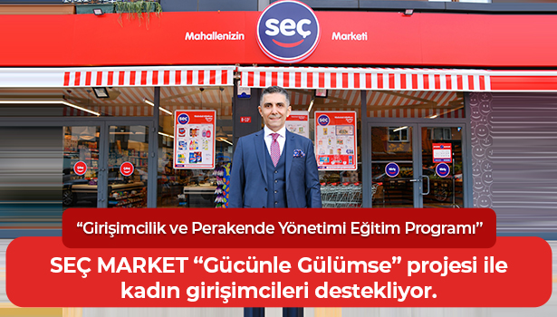 SEÇ MARKET "Gücünle Gülümse" projesi ile kadın girişimcileri destekliyor.