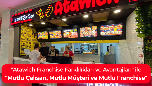 Atawich Franchise Farklılıkları ve Avantajları ile "Mutlu Çalışan, Mutlu Müşteri ve Mutlu Franchise"