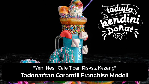 Tadonat'tan Garantili Franchise Modeli - "Yeni Nesil Cafe Ticari Risksiz Kazanç"