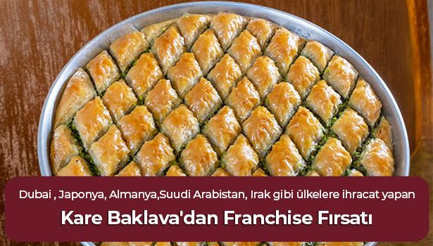 Kare Baklava'dan Franchise Fırsatı - Dubai , Japonya, Almanya,Suudi Arabistan, Irak gibi ülkelere ihracat yapan