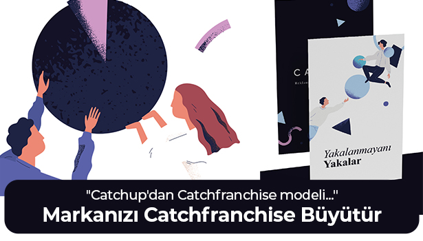Markanızı Catchfranchise Büyütür - "Catchup'dan Catchfranchise modeli..."