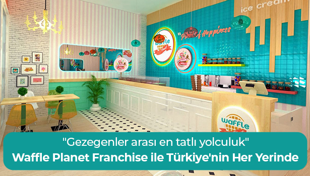 Waffle Planet Franchise ile Türkiye'nin Her Yerinde - "Gezegenler arası en tatlı yolculuk"