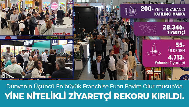 Dünyanın Üçüncü En büyük Franchise Fuarı Bayim Olur musun'da Yine Nitelikli Ziyaretçi Rekoru Kırıldı