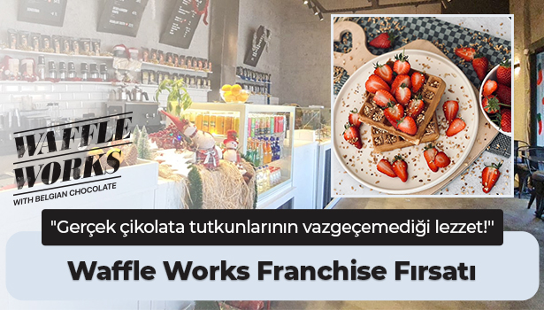 Waffle Works Franchise Fırsatı -  "Gerçek çikolata tutkunlarının vazgeçemediği lezzet!"