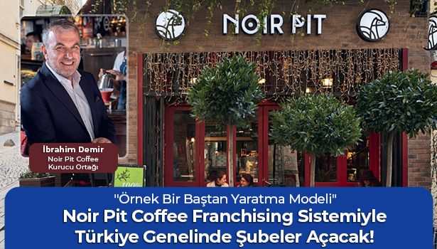 Noir Pit Coffee Franchising Sistemiyle Türkiye Genelinde Şubeler Açacak! - "Örnek Bir Baştan Yaratma Modeli"