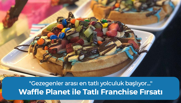 Waffle Planet ile Tatlı Franchise Fırsatı - "Gezegenler arası en tatlı yolculuk başlıyor..."