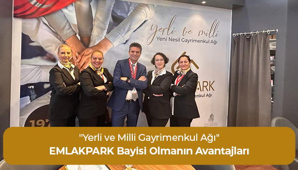 EMLAKPARK Bayisi Olmanın Avantajları - "Yerli ve Milli Gayrimenkul Ağı"