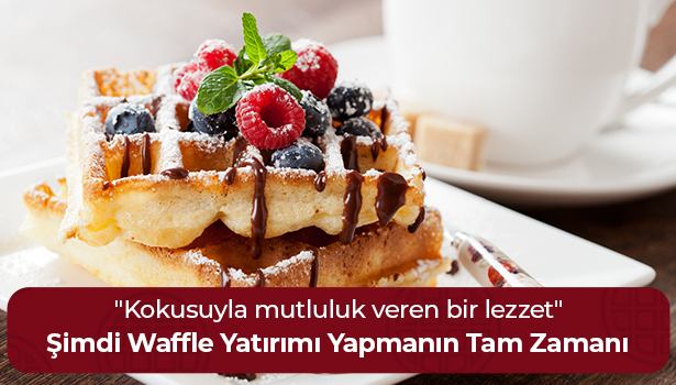 Şimdi Waffle Yatırımı Yapmanın Tam Zamanı - "Kokusuyla mutluluk veren bir lezzet"