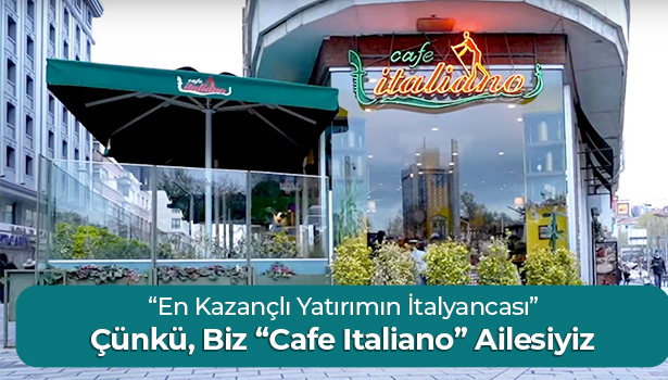 Çünkü, Biz "Cafe Italiano" Ailesiyiz - "En Kazançlı Yatırımın İtalyancası"