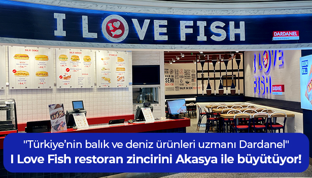 I Love Fish restoran zincirini Akasya ile büyütüyor! - "Türkiye’nin balık ve deniz ürünleri uzmanı Dardanel"