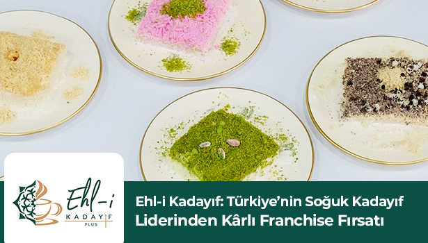 Ehl-i Kadayıf: Türkiye'nin Soğuk Kadayıf Liderinden Karlı Franchise Fırsatı