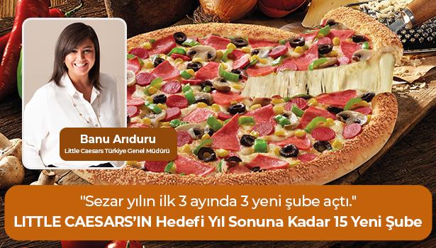 LITTLE CAESARS’IN Hedefi Yıl Sonuna Kadar 15 Yeni Şube