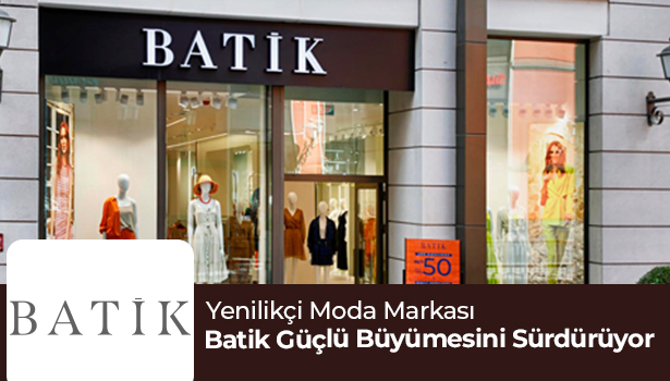 Yenilikçi Moda Markası Batik, Güçlü Büyümesini Sürdürüyor