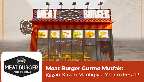 Meat Burger Gurme Mutfak: Kazan-Kazan Mantığıyla Yatırım Fırsatı!
