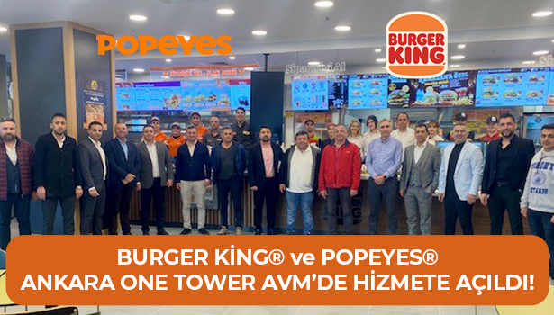 BURGER KİNG ve POPEYES Ankara One Tower Avm'de Hizmete Açıldı!