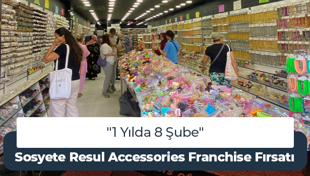 Sosyete Resul Accessories Franchise Fırsatı - "1 Yılda 8 Şube"