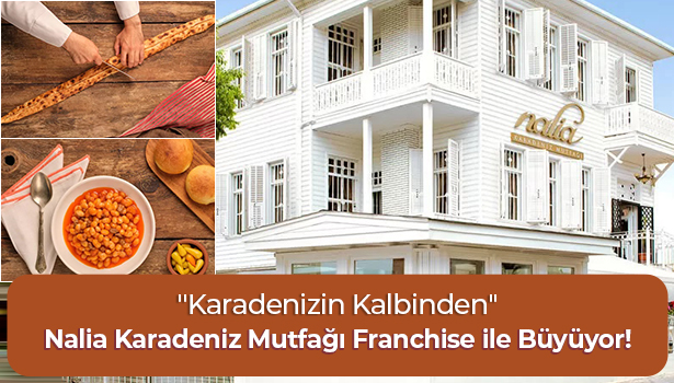 Nalia Karadeniz Mutfağı Franchise ile Büyüyor! - Karadenizin Kalbinden