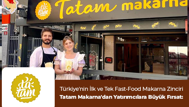 Tatam Makarna'dan Yatırımcılara Büyük Fırsat: Türkiye'nin İlk ve Tek Fast-Food Makarna Zincirine Ortak Olun