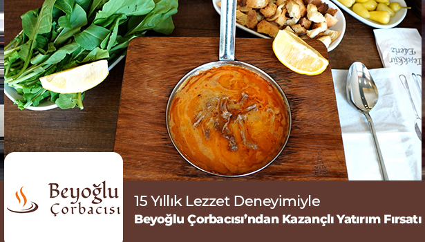 15 Yıllık Lezzet Deneyimiyle Beyoğlu Çorbacısı'ndan Kazançlı Yatırım Fırsatı