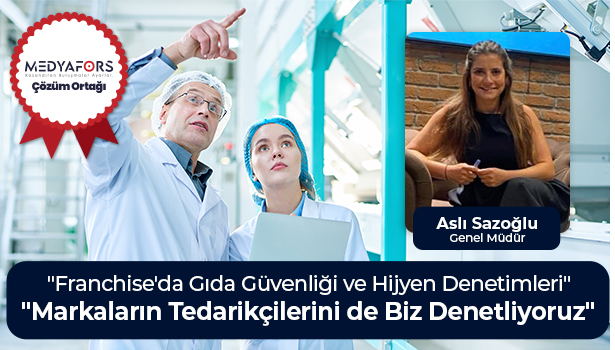 Markaların Tedarikçilerini de Biz Denetliyoruz - "Franchise'da Gıda Güvenliği ve Hijyen Denetimleri"