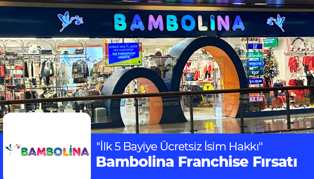 Bambolina Franchise Fırsatı - "İlk 5 Bayiye Ücretsiz İsim Hakkı"