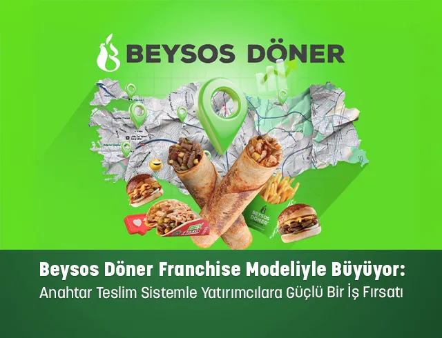 Beysos Döner Franchise Modeliyle Büyüyor: Anahtar Teslim Sistemle Yatırımcılara Güçlü Bir İş Fırsatı