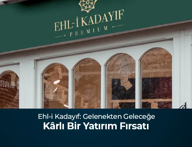 Ehl-i Kadayıf: Gelenekten Geleceğe Karlı Bir Yatırım Fırsatı