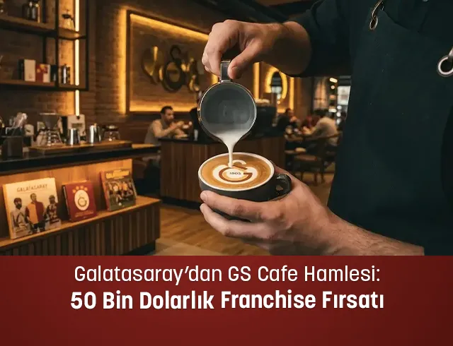 Galatasaray’dan GS Cafe Hamlesi: 50 Bin Dolarlık Franchise Fırsatıyla 81 İlde Büyüme Hedefi