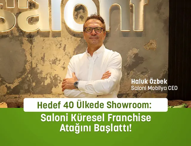 Hedef 40 Ülkede Showroom: Saloni Küresel Franchise Atağını Başlattı!