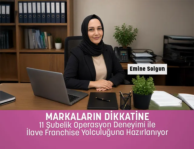 Markaların Dikkatine: 11 Şubelik Operasyon Deneyimi İle İlave Franchise Yolculuğuna Hazırlanıyor