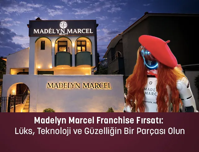 Madelyn Marcel Franchise Fırsatı: Lüks, Teknoloji ve Güzelliğin Bir Parçası Olun