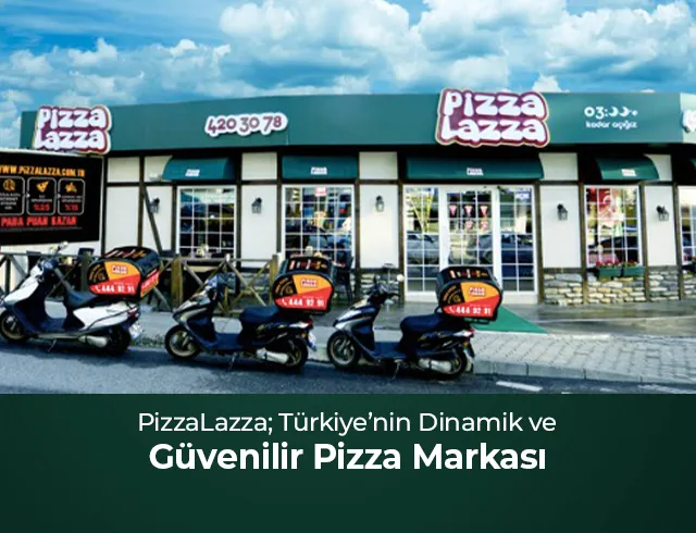 PizzaLazza; Türkiye’nin Dinamik ve Güvenilir Pizza Markası