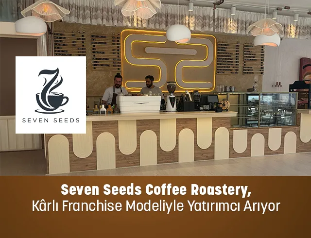 Seven Seeds Coffee Roastery, Kârlı Franchise Modeliyle Yatırımcı Arıyor