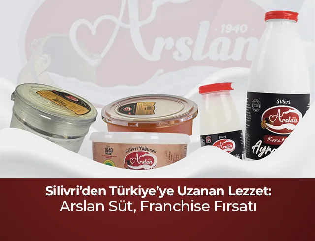 Silivri’den Türkiye’ye Uzanan Lezzet: Arslan Süt, Franchise Fırsatı