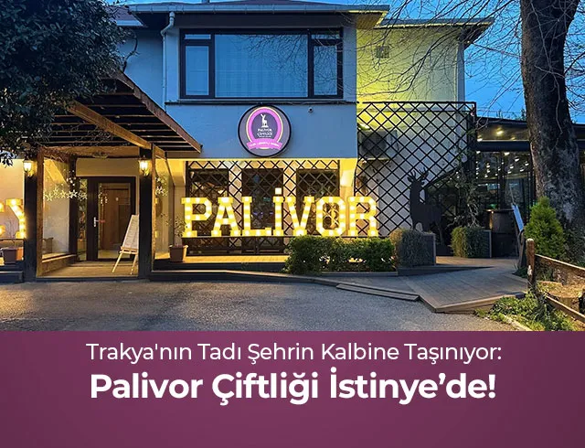 Trakya'nın Tadı Şehrin Kalbine Taşınıyor: Palivor İstinye'de! - Palivor Çiftliği İstinye Açılıyor!