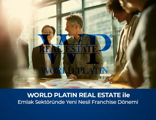 WORLD PLATIN REAL ESTATE ile Emlak Sektöründe Yeni Nesil Franchise Dönemi Başladı!