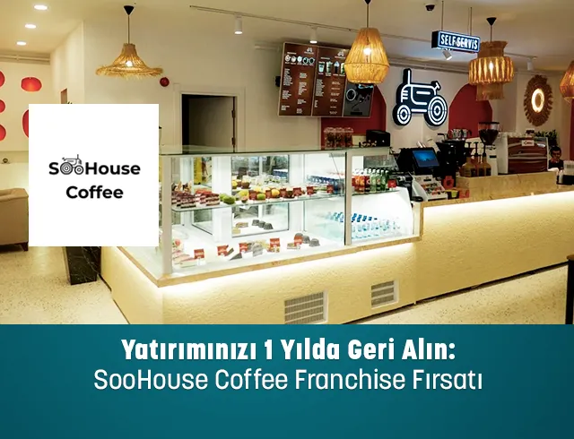 Yatırımınızı 1 Yılda Geri Alın: SooHouse Coffee Franchise Fırsatı