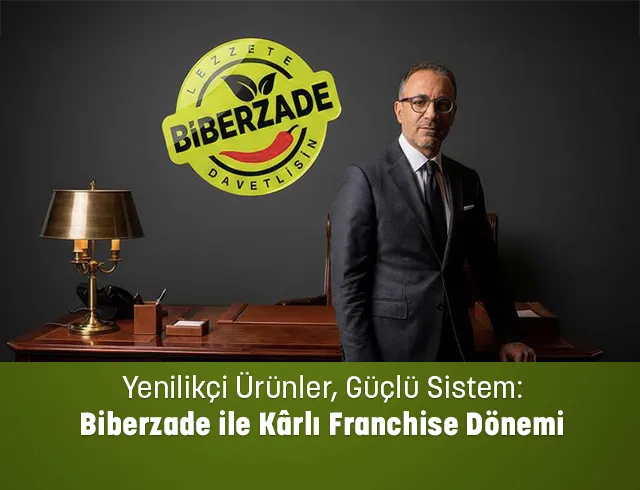 Yenilikçi Ürünler, Güçlü Sistem: Biberzade ile Kârlı Franchise Dönemi